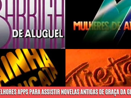 6 Melhores apps para assistir novelas antigas de graça da Globo