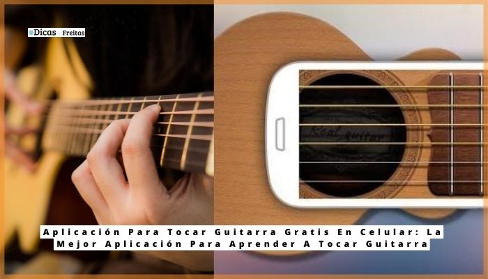 Aplicación Para Tocar Guitarra Gratis En Celular: Mejor Aplicación Para Aprender Tocar Guitarra