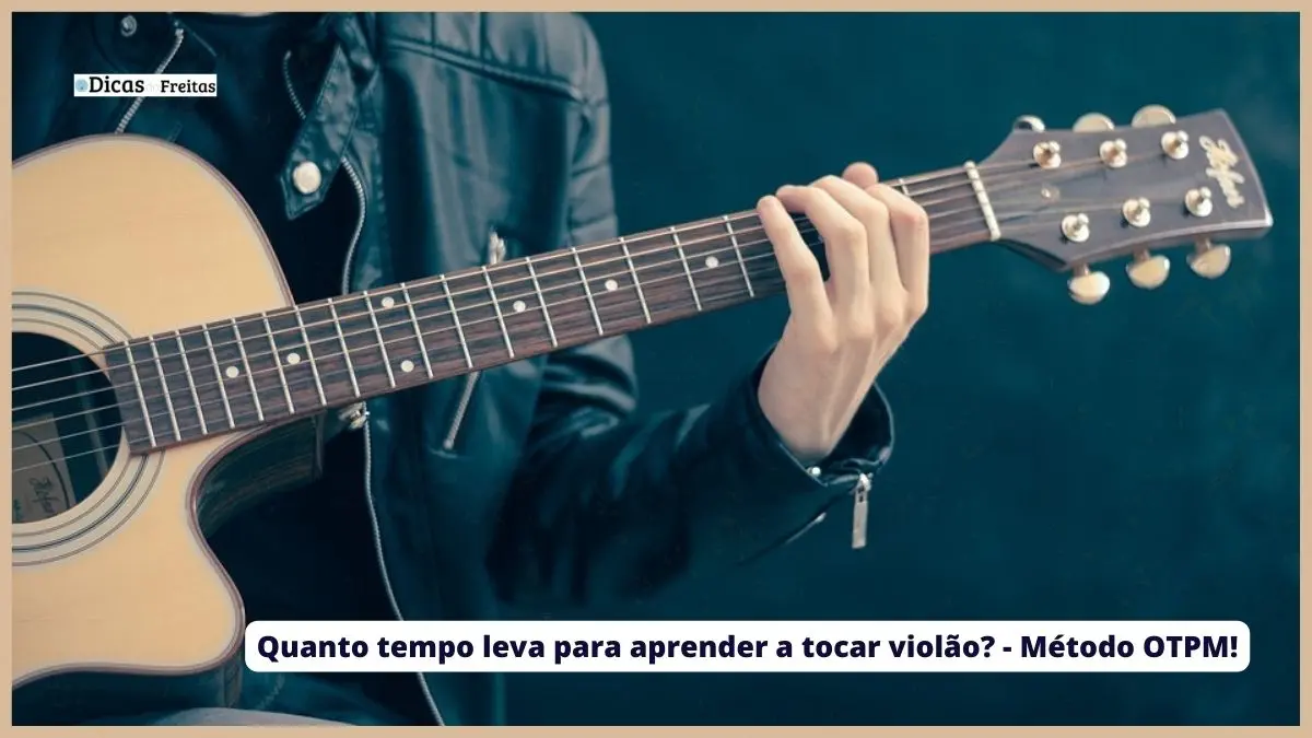 Quanto tempo leva para aprender a tocar violão? - Método OTPM!